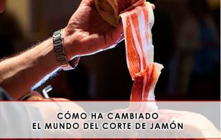 Cómo ha cambiado el mundo del corte de jamón