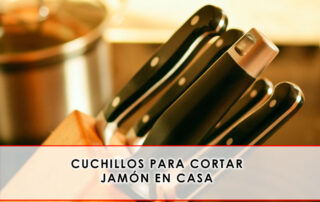 cuchillos para cortar jamón en casa - Grupo Julián Becerro