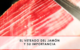 El veteado dle jamón y su importancia - Grupo Julián Becerro
