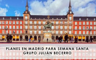 Planes en Madrid para Semana Santa - Grupo Julián Becerro