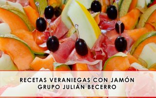Recetas veraniegas con jamón - Grupo Julián Becerro