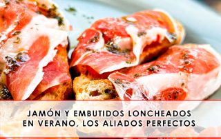 Jamón y embutidos loncheados en verano, los aliados perfectos - Grupo Julián Becerro