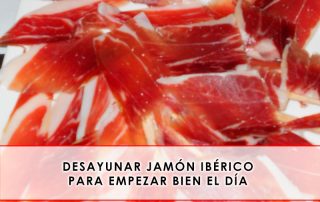 Desayunar jamón ibérico para empezar bien el día - Grupo Julián Becerro