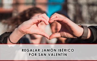 Regalar jamón ibérico por San Valentín - Grupo Julián Becerro